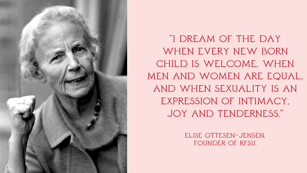 Picture of Elise Ottesen Jensen, found of RFSU, and the quote: "I dream of the day when every new born child is welcome, when men and women are equal, and when sexuality is an expression of intimacy, joy and tenderness" 